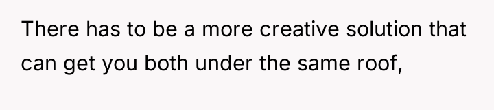 There has to be a more creative solution that can...