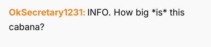 OkSecretary1231 INFO. How big *is* this cabana?