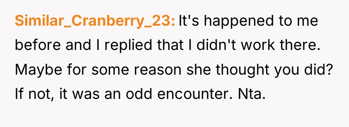 Similar_Cranberry_23 It's happened to me before and I replied that...