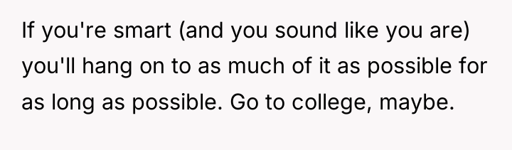 If you're smart (and you sound like you are) you'll...