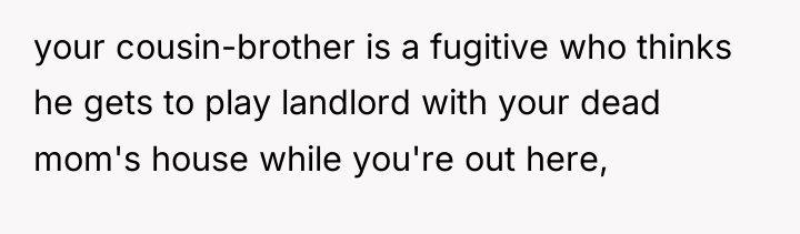 your cousin-brother is a fugitive who thinks he gets to...