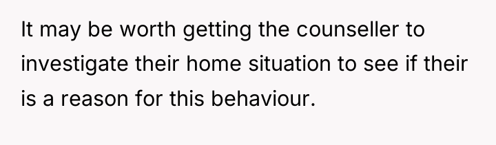 It may be worth getting the counseller to investigate their...