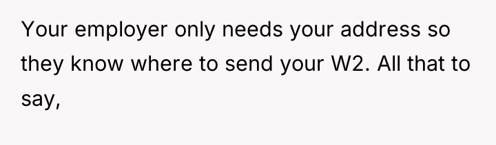 Your employer only needs your address so they know where...