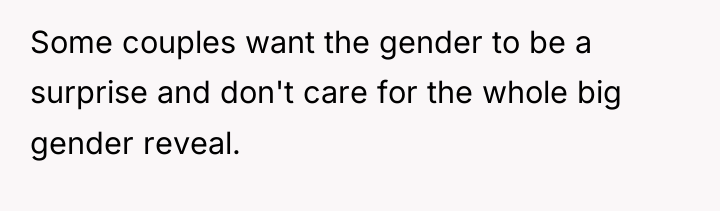 Some couples want the gender to be a surprise and...