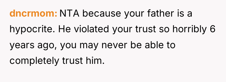 dncrmom NTA because your father is a hypocrite. He violated...