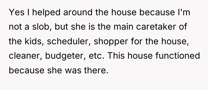 Yes I helped around the house because I'm not a...