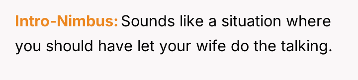 Intro-Nimbus Sounds like a situation where you should have let...