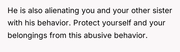He is also alienating you and your other sister with...
