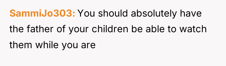 SammiJo303 You should absolutely have the father of your children...