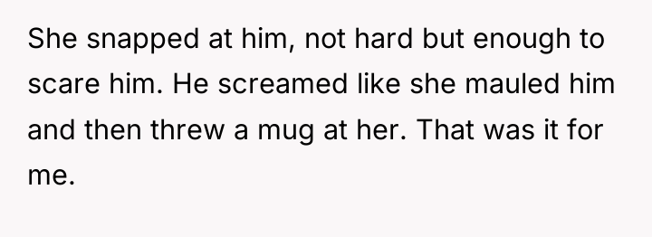 She snapped at him, not hard but enough to scare...