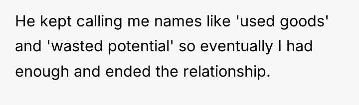He kept calling me names like 'used goods' and 'wasted...