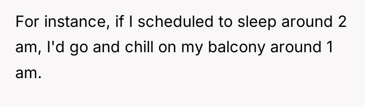 For instance, if I scheduled to sleep around 2 am,...