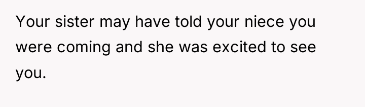 Your sister may have told your niece you were coming...