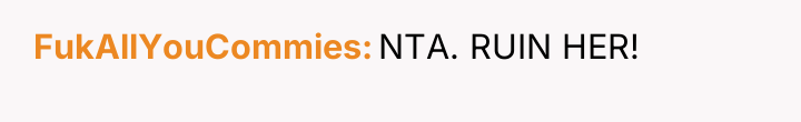 FukAllYouCommies NTA. RUIN HER!