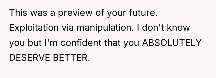 This was a preview of your future. Exploitation via manipulation....