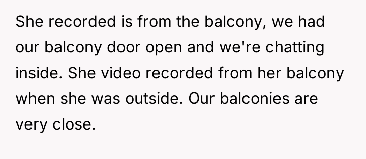 She recorded is from the balcony, we had our balcony...