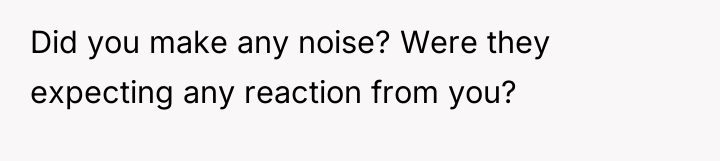 Did you make any noise? Were they expecting any reaction...