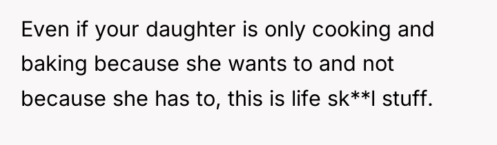 Even if your daughter is only cooking and baking because...