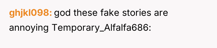 ghjkl098 god these fake stories are annoying Temporary_Alfalfa686:
