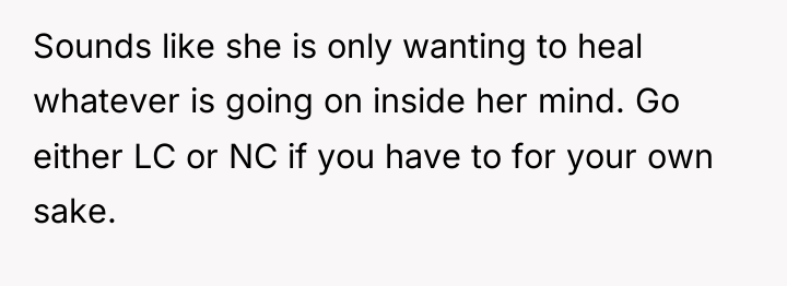 Sounds like she is only wanting to heal whatever is...