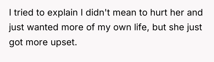 I tried to explain I didn't mean to hurt her...