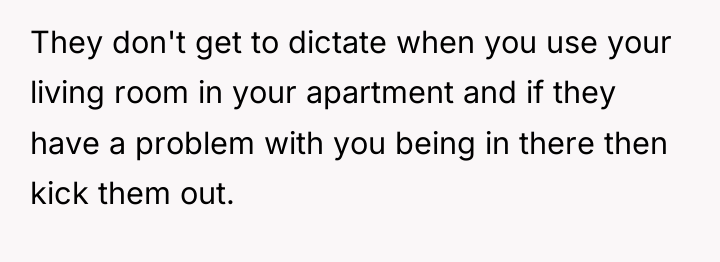 They don't get to dictate when you use your living...
