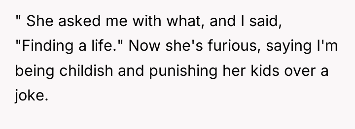 " She asked me with what, and I said, "Finding...