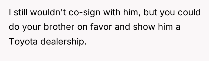 I still wouldn't co-sign with him, but you could do...