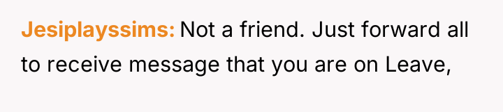 Jesiplayssims Not a friend. Just forward all to receive message...