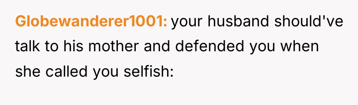 Globewanderer1001 your husband should've talk to his mother and defended...