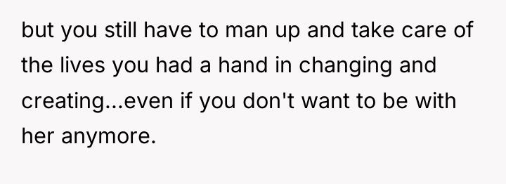 but you still have to man up and take care...