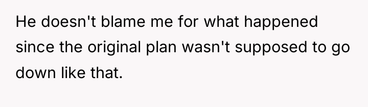 He doesn't blame me for what happened since the original...