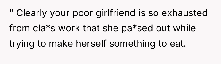 " Clearly your poor girlfriend is so exhausted from cla*s...