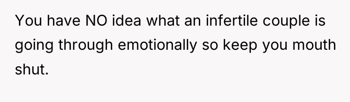 You have NO idea what an infertile couple is going...