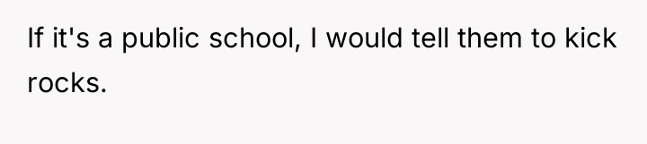 If it's a public school, I would tell them to...