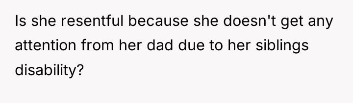 Is she resentful because she doesn't get any attention from...