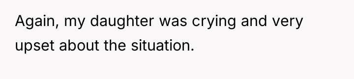 Again, my daughter was crying and very upset about the...