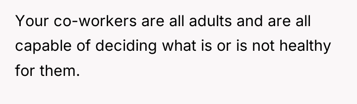 Your co-workers are all adults and are all capable of...