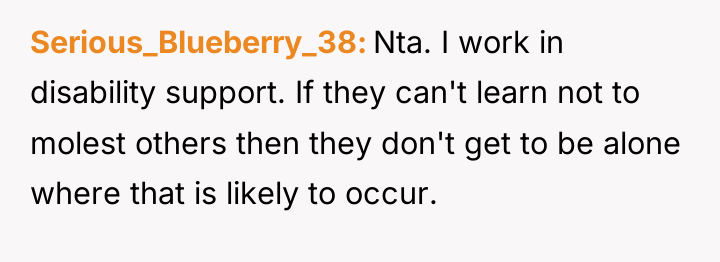 Serious_Blueberry_38 Nta. I work in disability support. If they can't...