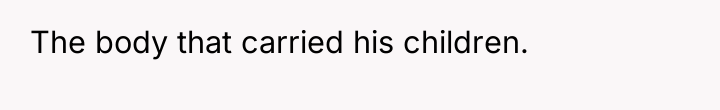 The body that carried his children.