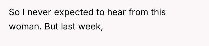 So I never expected to hear from this woman. But...
