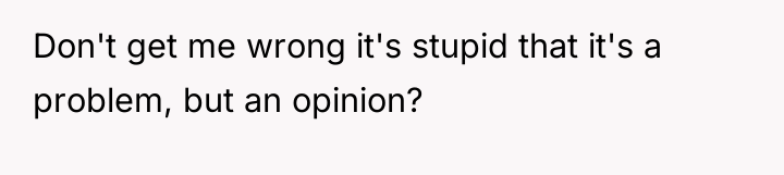 Don't get me wrong it's stupid that it's a problem,...