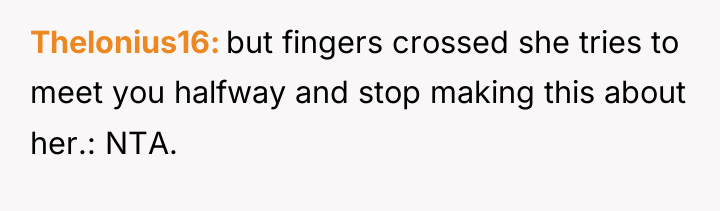 Thelonius16 but fingers crossed she tries to meet you halfway...