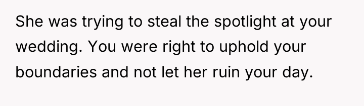 She was trying to steal the spotlight at your wedding....