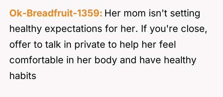 Ok-Breadfruit-1359 Her mom isn't setting healthy expectations for her. If...