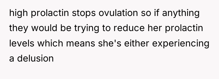 high prolactin stops ovulation so if anything they would be...