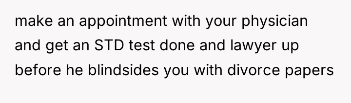 make an appointment with your physician and get an STD...