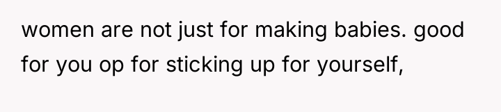 women are not just for making babies. good for you...