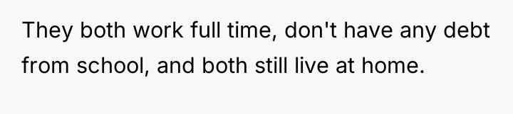 They both work full time, don't have any debt from...