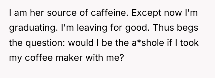 I am her source of caffeine. Except now I'm graduating....